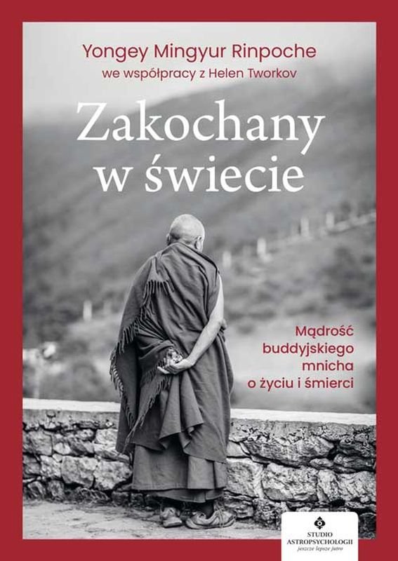 Zakochany w świecie. Mądrość buddyjskiego mnicha o życiu i śmierci.
