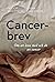Cancerbrev: Om att leva med och dö av cancer