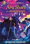 Aru Shah og ønsketræet by Roshani Chokshi