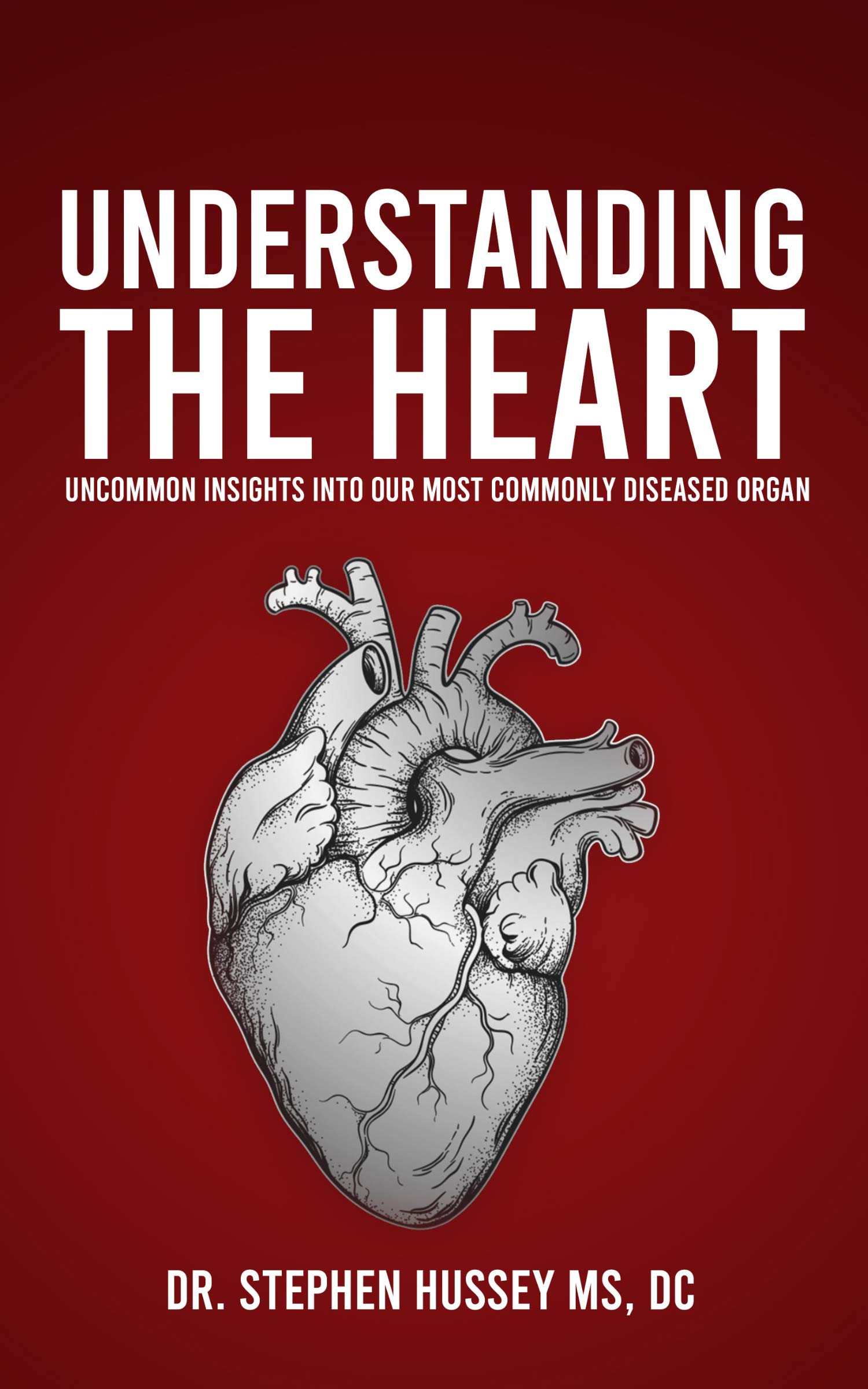 Understanding the Heart: Uncommon Insights into Our Most Commonly Diseased Organ (Kindle Edition)