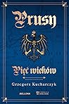Prusy. Pięć wieków