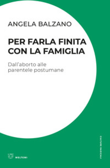 Per farla finita con la famiglia: Dall’aborto alle parentele postumane (Paperback)