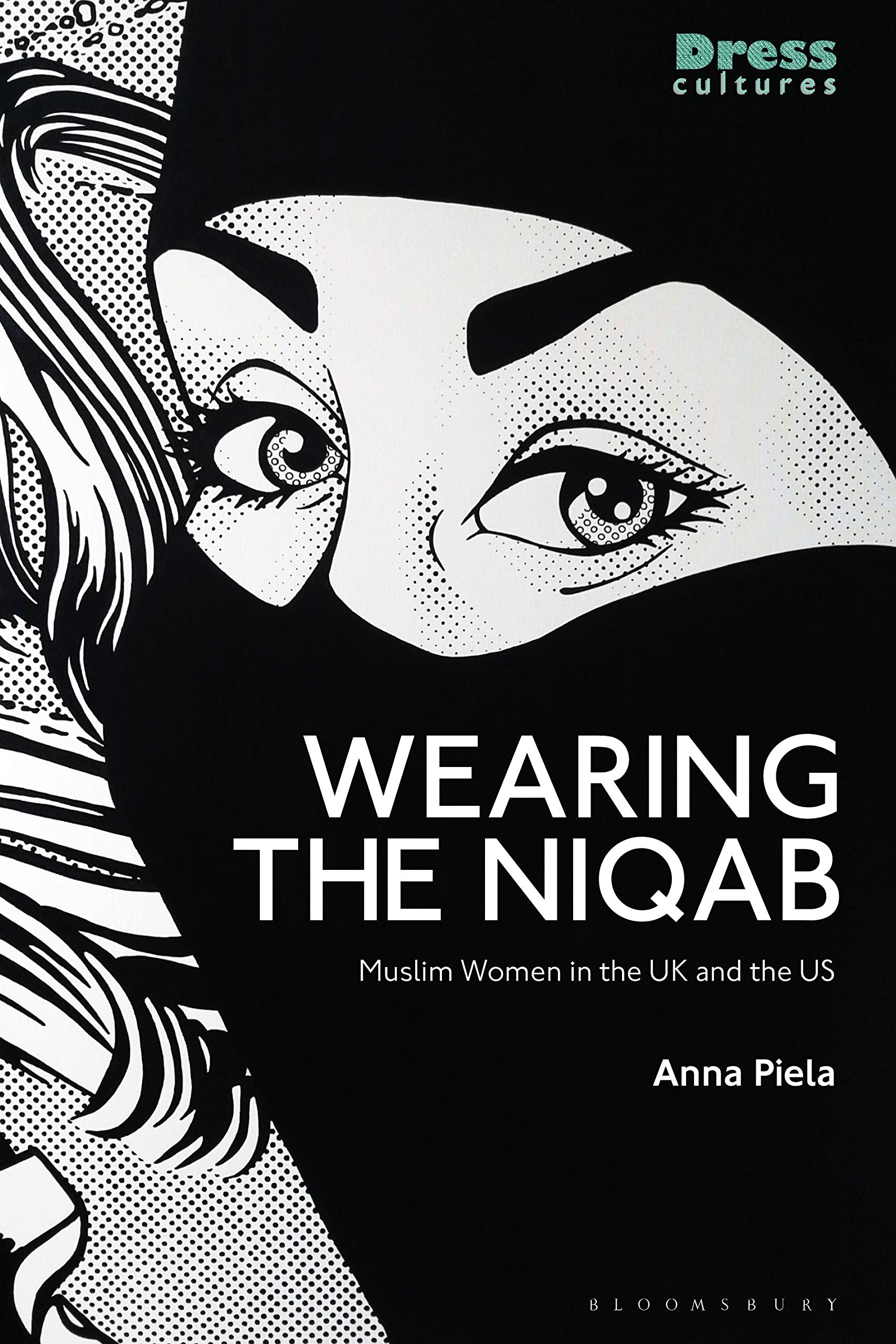 Wearing the Niqab: Muslim Women in the UK and the US (Dress Cultures)