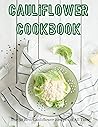 cauliflower cookbook: The 50 Best Cauliflower Recipes of All Time cauliflower cookbook: The 50 Best Cauliflower Recipes of All Time
