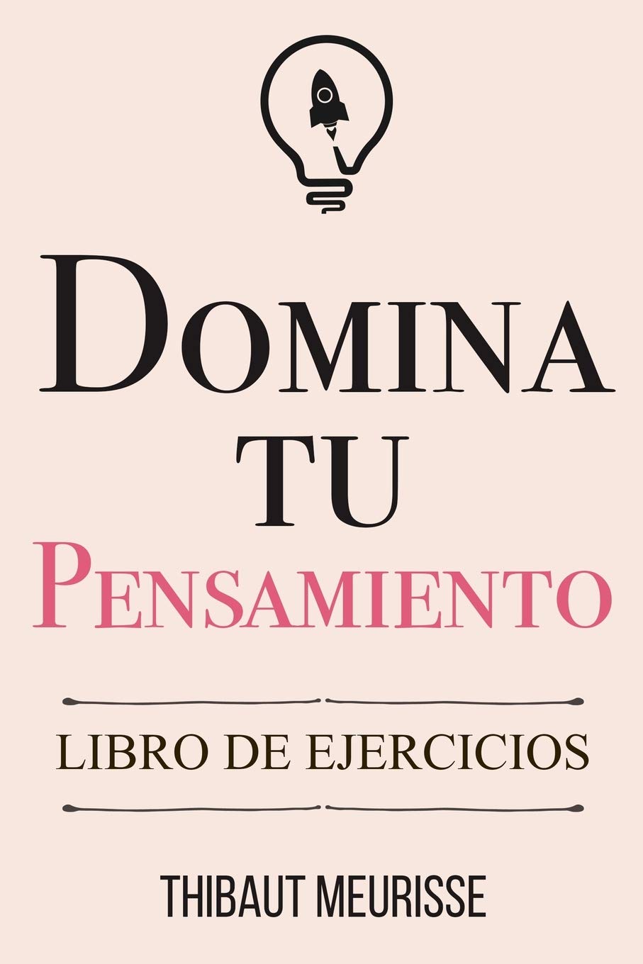 Portada de Domina Tu Pensamiento: Libro de Ejercicios, de Thibaut Meurisse