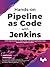 Hands-on Pipeline as Code with Jenkins: CI/CD Implementation for Mobile, Web, and Hybrid Applications Using Declarative Pipeline in Jenkins (English Edition)