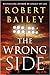 The Wrong Side by Robert  Bailey