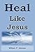 Heal Like Jesus