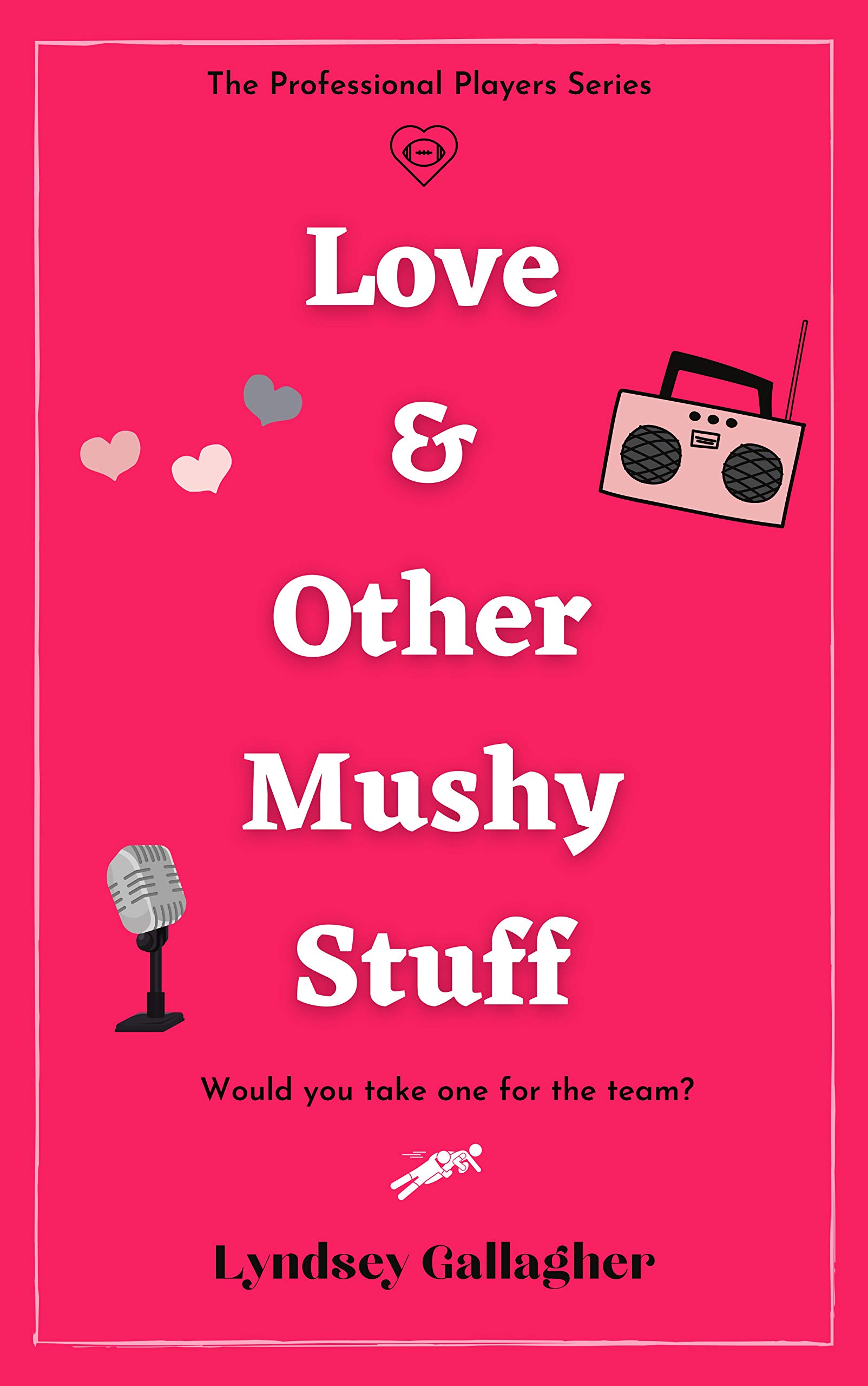 Love & Other Mushy Stuff: Would you take one for the team? (Professional Players #1)