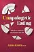 Unapologetic Eating by Alissa Rumsey Unapologetic Eating by Alissa Rumsey