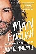 Man Enough: Undefining My Masculinity: By the Author, Actor, and Director Justin Baldoni