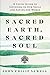 Sacred Earth, Sacred Soul: ...