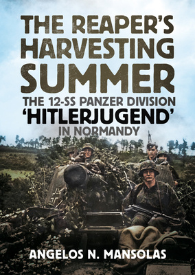 The Reaper's Harvesting Summer The 12-SS Panzer Division 'Hitlerjugend' in Normandy (Hardcover)