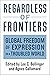 Regardless of Frontiers: Global Freedom of Expression in a Troubled World