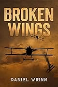 Broken Wings: WWI Fighter Ace’s Story of Escape and Survival