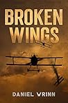 Broken Wings: WWI Fighter Ace’s Story of Escape and Survival (The Great War Series)