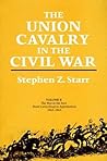 The Union Cavalry in the Civil War by Stephen Z. Starr