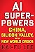 AI Superpowers: China, Silicon Valley, and the New World Order