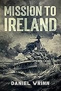 Mission to Ireland: WWI True Story of Smuggling Guns to the Irish Coast