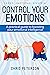 Control your Emotions: Practical Guide for boosting Emotional Intelligence