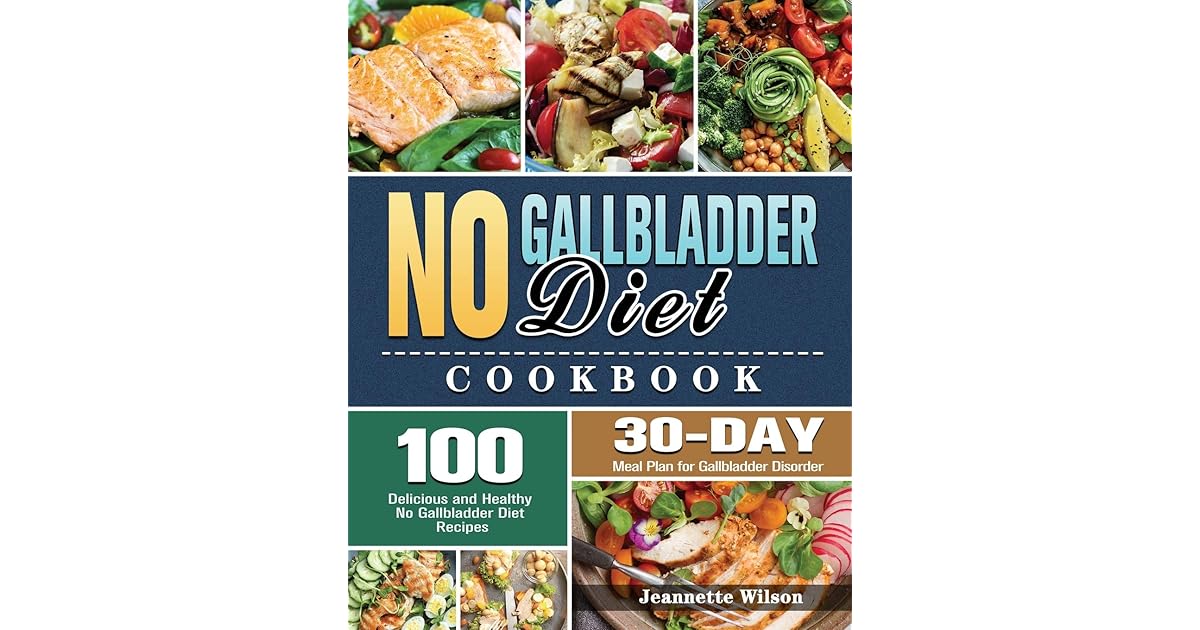 No Gallbladder Diet Cookbook 100 Delicious and Healthy No Gallbladder
