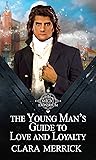 The Young Man's Guide to Love and Loyalty by Clara Merrick