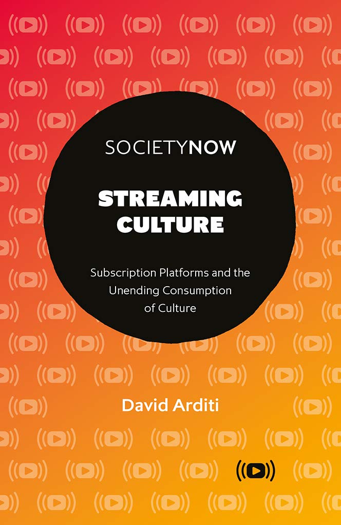 Streaming Culture: Subscription Platforms And The Unending Consumption Of Culture (Kindle Edition)
