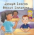 Joseph Learns About Listening: A Children's Book About the Importance of Paying Attention at School