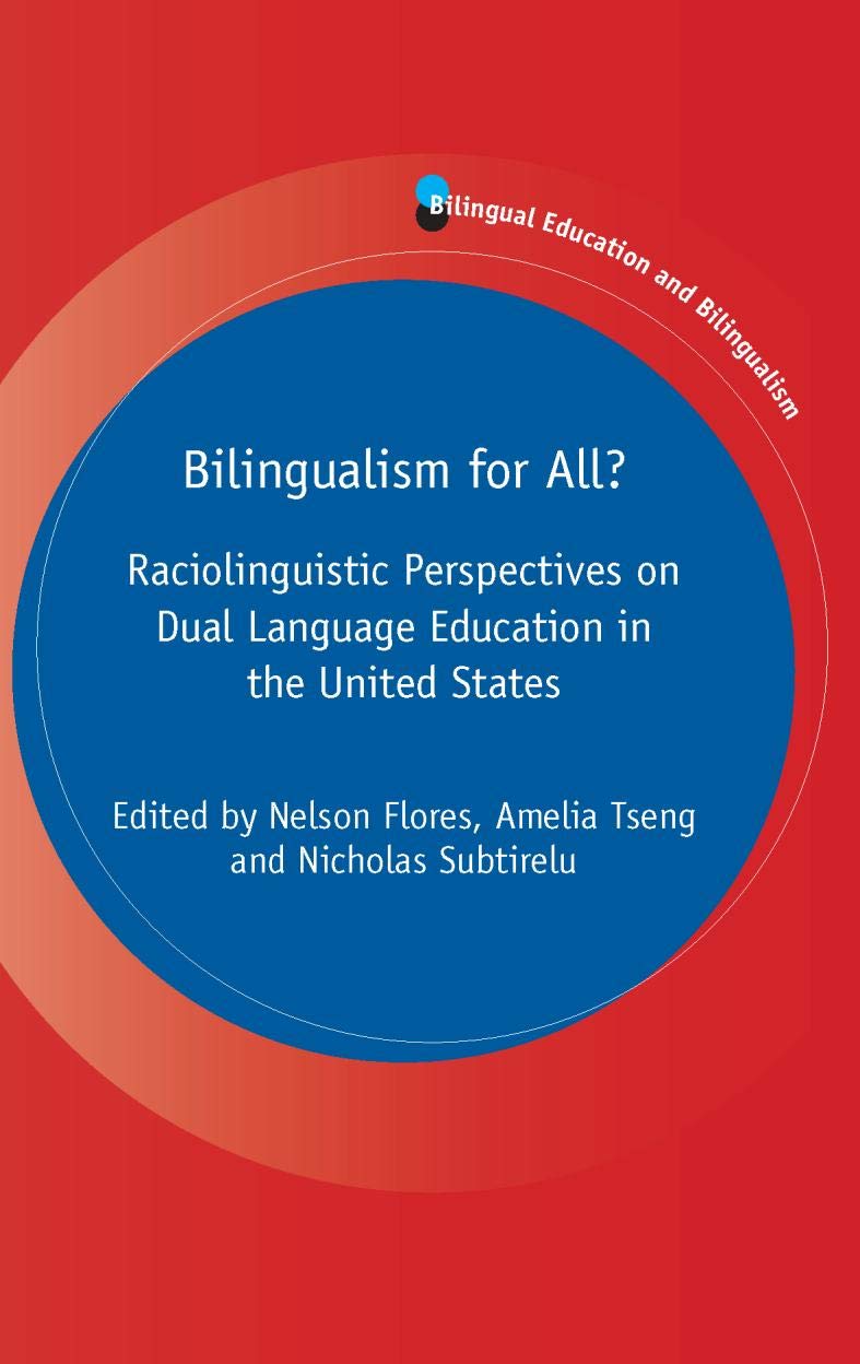 Bilingualism for All?: Raciolinguistic Perspectives on Dual Language Education in the United States (Bilingual Education & Bilingualism Book 125) (Volume 125)