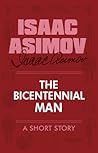 The Bicentennial Man by Isaac Asimov