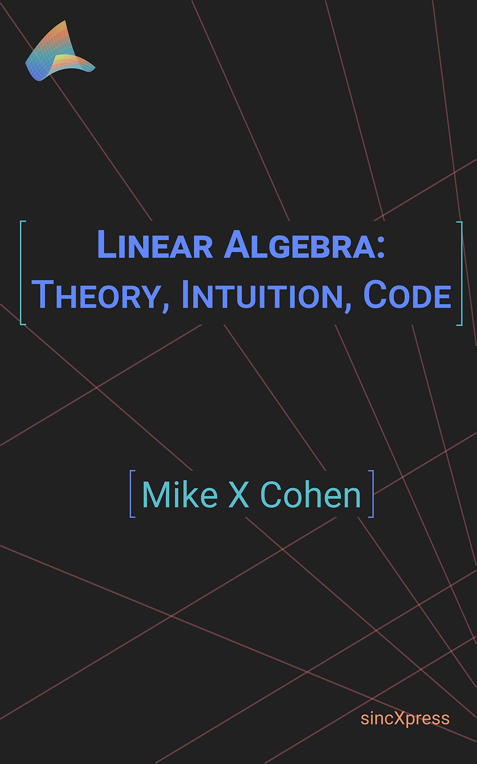 Linear Algebra: Theory, Intuition, Code (Kindle Edition)
