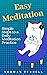 Easy Meditation: Simple Steps to a Daily Meditation Practice