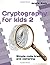 Cryptography for kids 2: Simple code breaking and ciphering (Code Breaking for Kids)