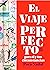 El viaje perfecto: para ti ...