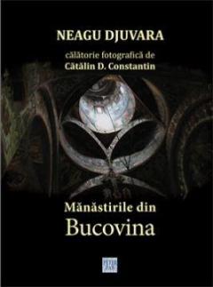 Mănăstirile din Bucovina călătorie fotografică de Cătălin D. Constantin