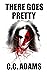 There Goes Pretty by C.C. Adams There Goes Pretty by C.C. Adams