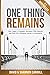 One Thing Remains: One Couple's Traumatic Encounter with Amnesia and Their Life-Changing Journey to Restoration