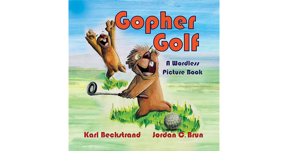 Gopher Golf A Wordless Picture Book by Karl Beckstrand