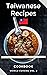 Taiwanese Recipes Cookbook:...