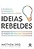Ideias Rebeldes: O Poder de Pensar Diferente