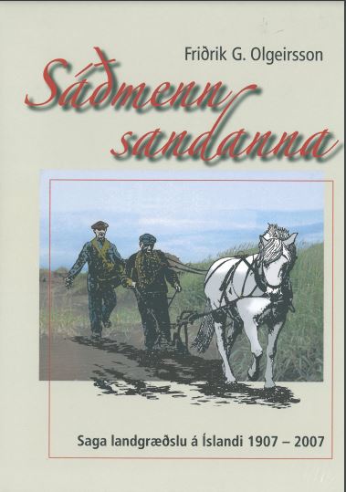 Sáðmenn sandanna: Saga landgræðslu á Íslandi 1907-2007