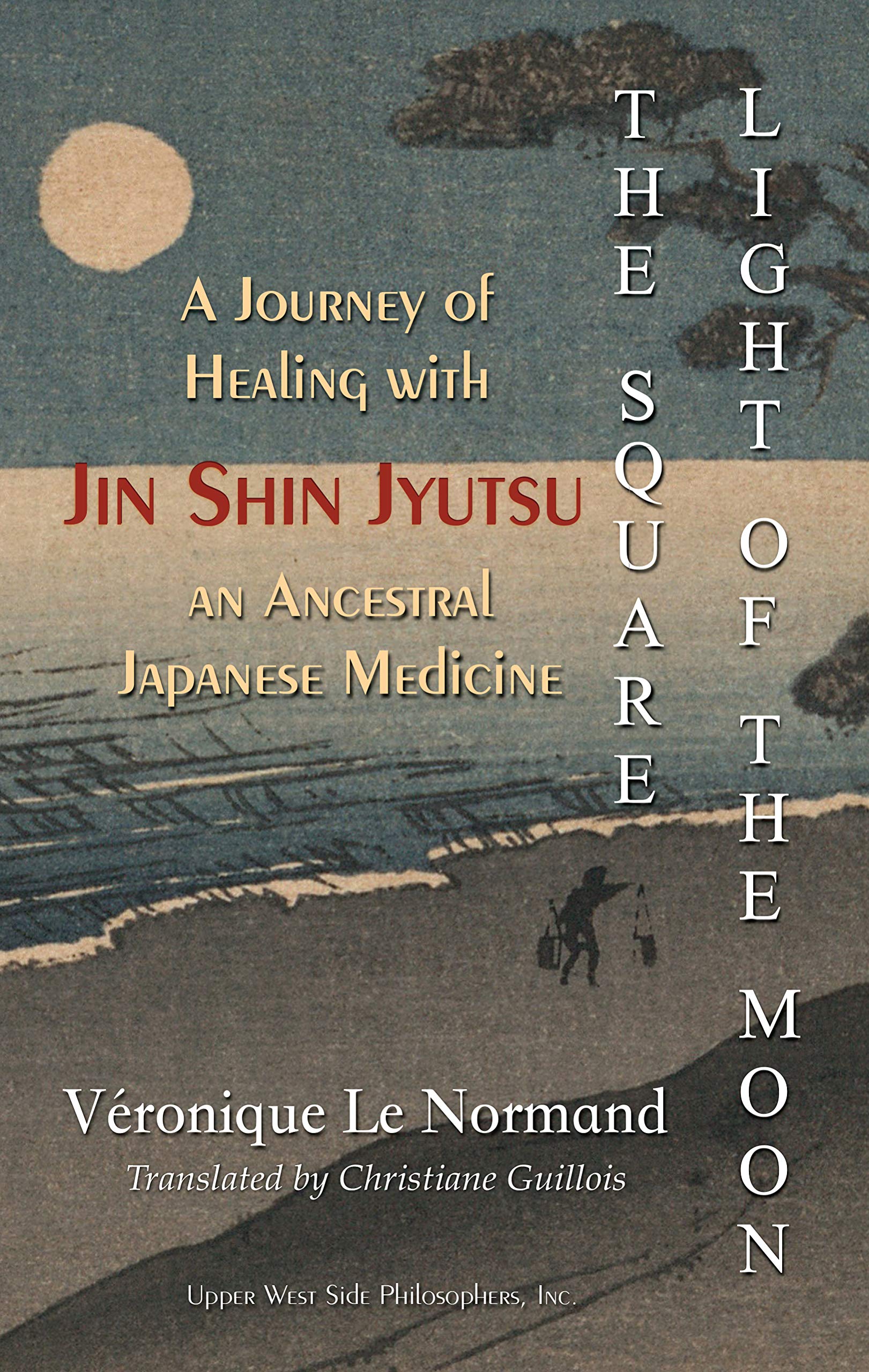 The Square Light of the Moon: A Journey of Healing with Jin Shin Jyutsu – An Ancestral Japanese Medicine (Kindle Edition)