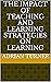 The impact of teaching and learning strategies on learning by Adrian Turner