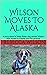 Wilson Moves To Alaska: A s...