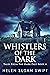 Whistlers of the Dark