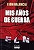 Mis Años de Guerra by León Valencia