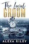 The Loyal Groom by Alexa Riley
