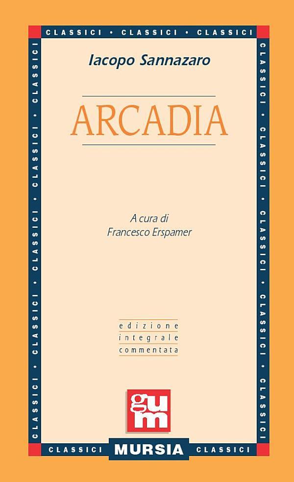 Arcadia: Edizione integrale commentata (GUM - Grande Universale Mursia) (Italian Edition)