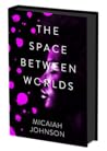 The Space Between Worlds by Micaiah Johnson The Space Between Worlds by Micaiah Johnson