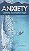 Anxiety: Calming the Fearful Heart (Hope for the Heart Book 48)